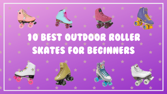 10 Best Outdoor Roller Skates for Beginners!