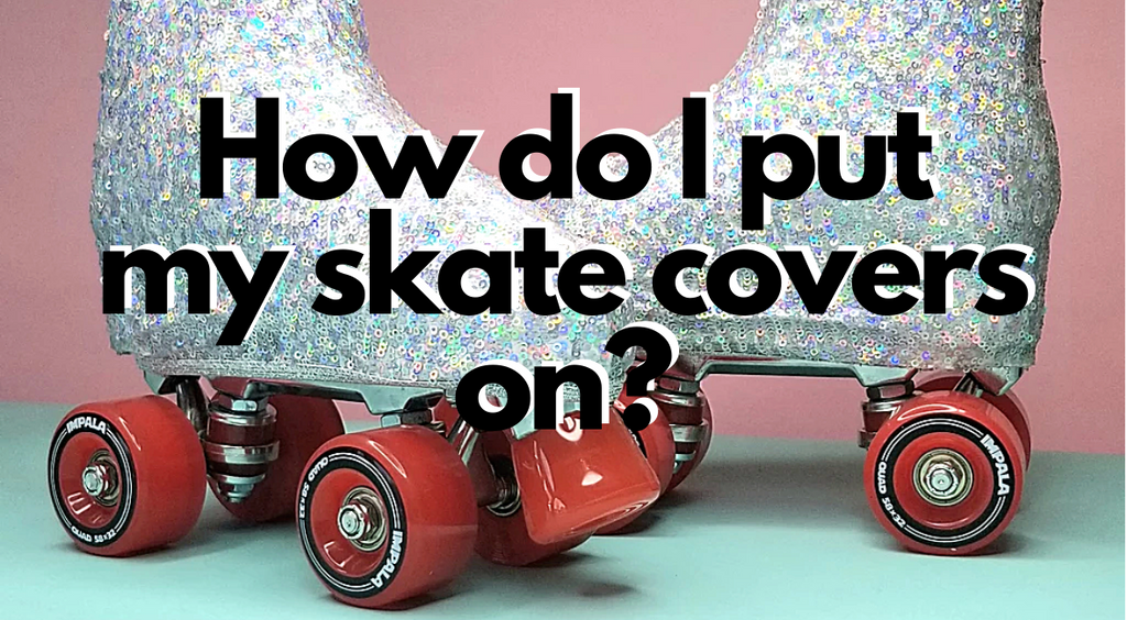 How Do I Put My Skate Covers On?