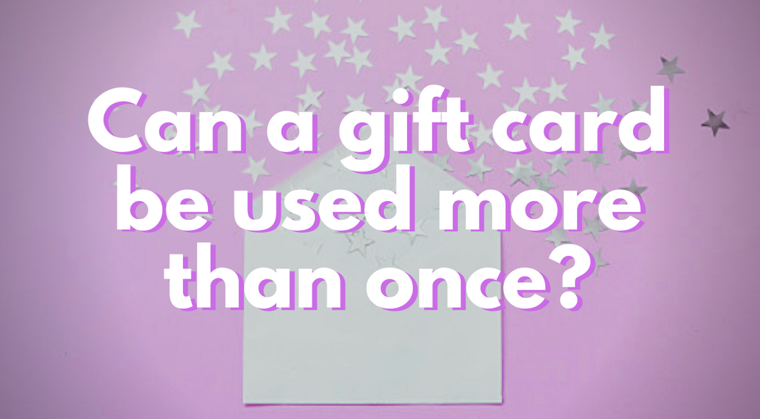 Can a Gift Card Be Used More Than Once?