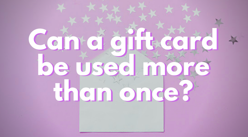 Can a Gift Card Be Used More Than Once?