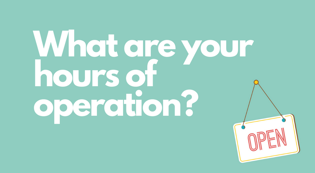 What Are Your Hours of Operation?