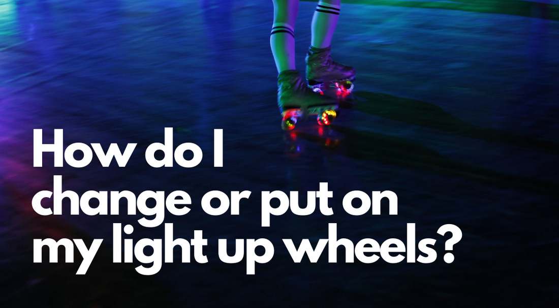 How Do I Change or Put on My Light up Wheels?