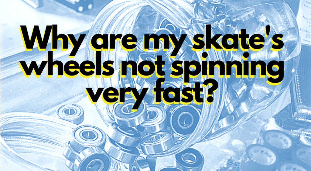 Why Are My Skate's Wheels Not Spinning Very Fast?