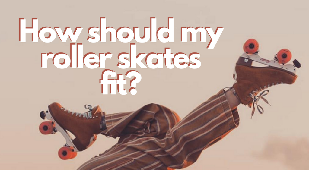 How Should My Roller Skates Fit?
