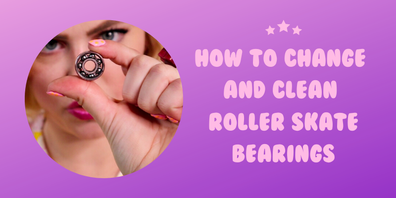 How To Change And Clean Roller Skate Bearings